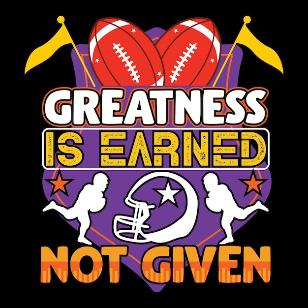 A football saying that greatness is earned not given is a football saying.