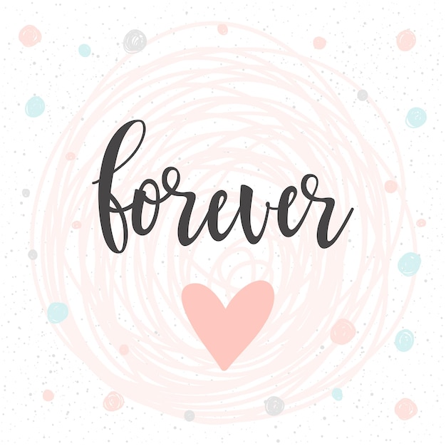 Forever. Handwritten romantic quote lettering and hand drawn heart. Doodle handmade love sketch for design t-shirt, romantic card, invitation, valentines day poster, album, scrapbook etc.