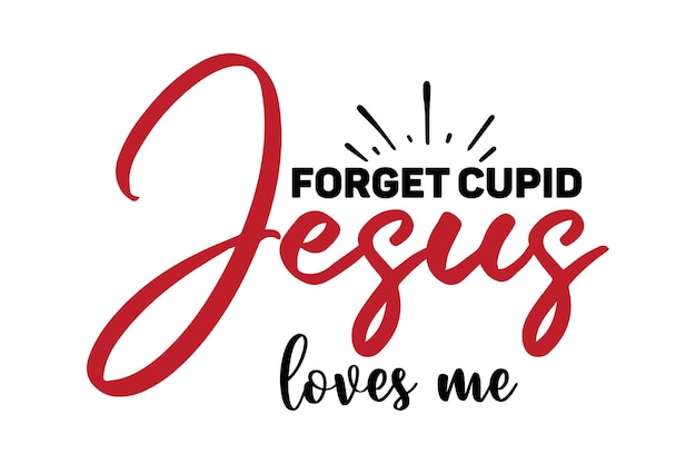 Forget Cupid Jesus loves me svg