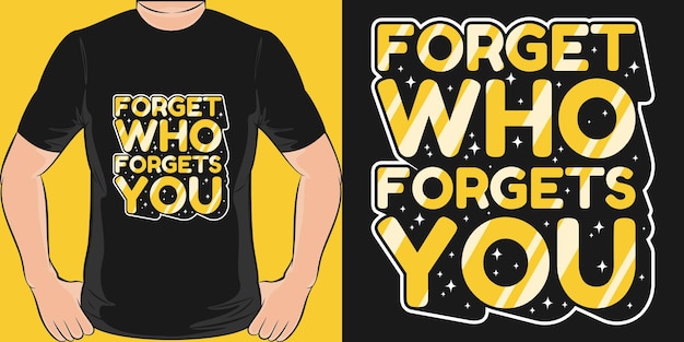 Forget Who Forgets You Motivation Typography Quote TShirt Design