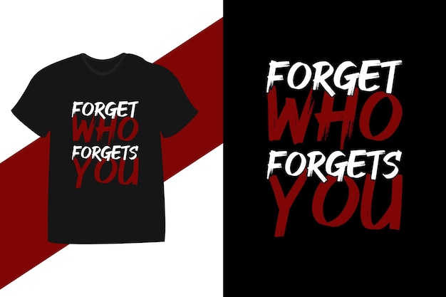 Forget who forgets you motivational quote tshirt design template