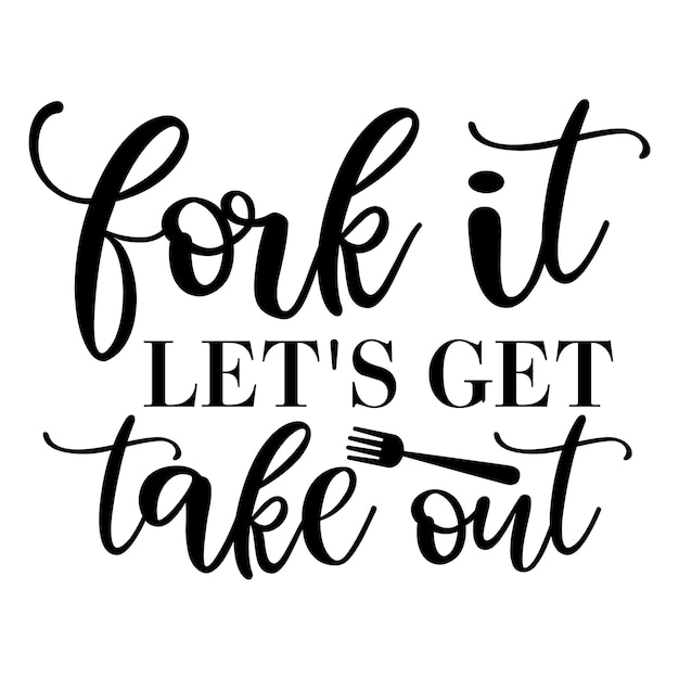 Fork It Lets Get Take Out