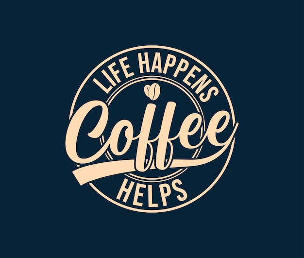 Free eps vector life happens coffee helps t shirt design logo