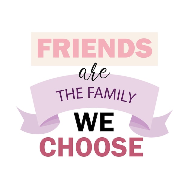 Friends are the family we choose lettering for Happy Friendship day