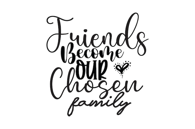 Friends Become Our Chosen Family