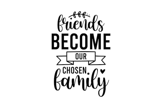 Friends Become Our Chosen Family