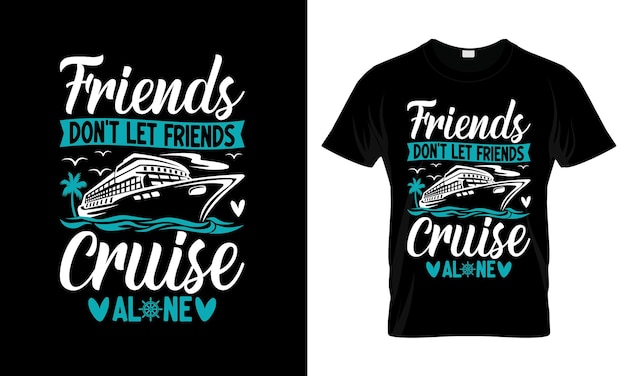 Friends dont let friends cruise alone colorful Graphic TShirt Trendy Design