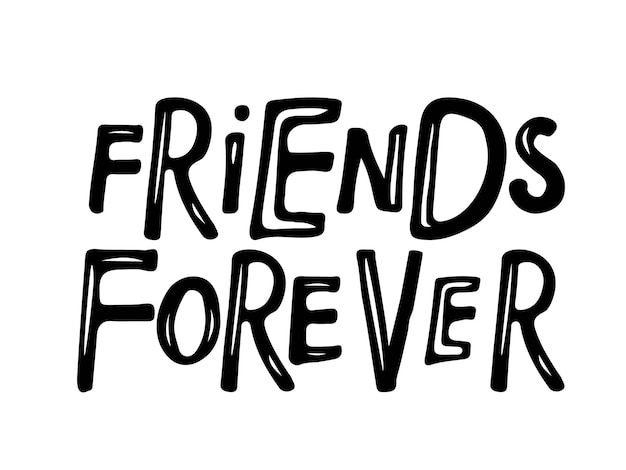 Friends Forever text isolated black on white background. Ink illustration. Quote about friends