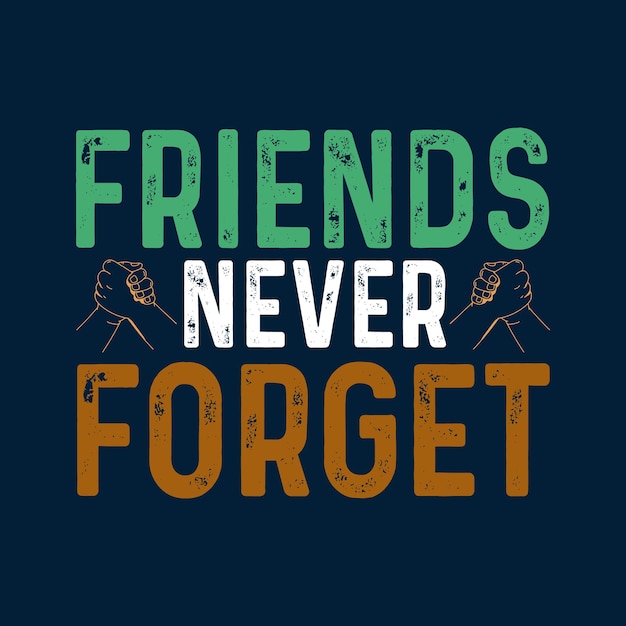 Friends Never Forget Typography T shirt Design