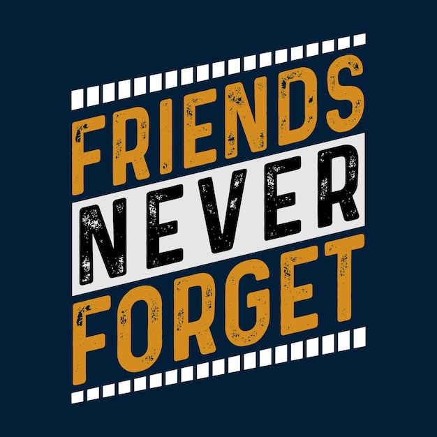 Friends Never Forget Typography T shirt Design