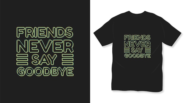 Friends never say goodbye typography t shirt design