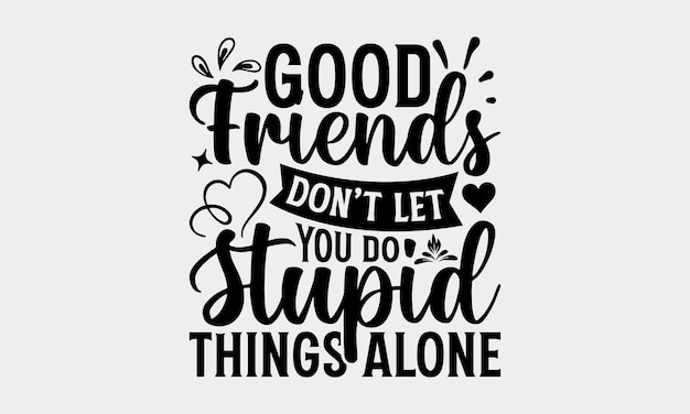 Friendship SVG Design Best Friends Quotes Typography TShirt Design Vector