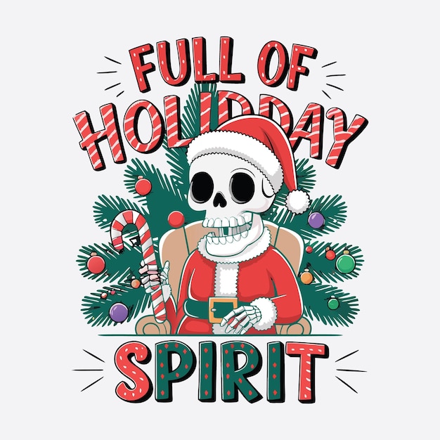 Vector full of holiday spirit t shirt design funny christmas skeleton design