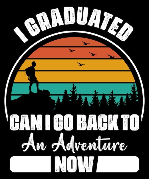 Funny Can I Go Back to an Adventure Now Graduation Shirt Gift Who Love to Travel and Adventure