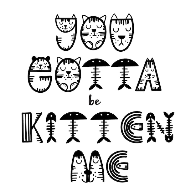 Funny cat lettering quote You gotta be kitten me Vector illustration