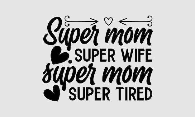 A funny mom quote that says super wife super tired.