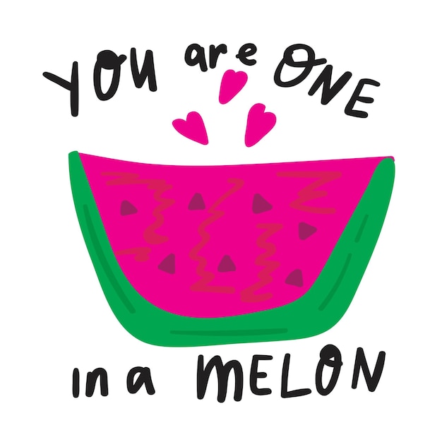 Funny phrase you are one in a melon Hand drawn illustration on white background