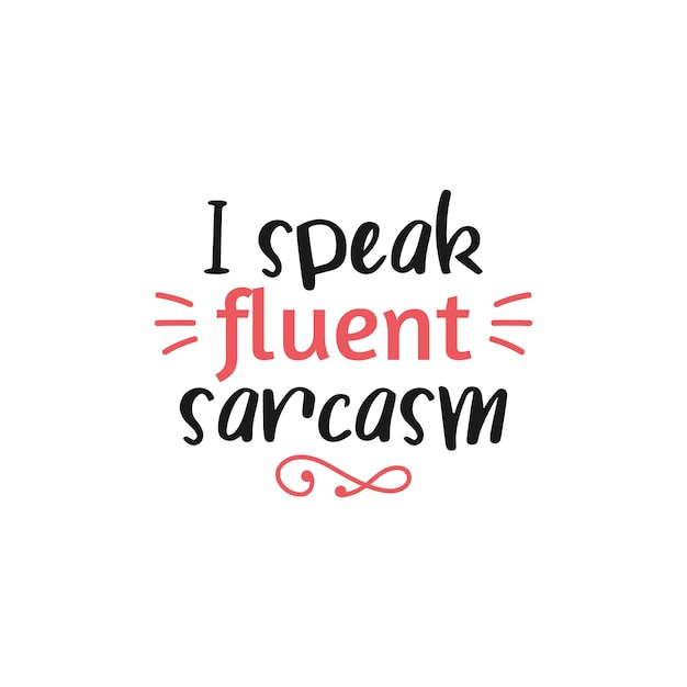 Funny quote lettering typography. I speak fluent sarcasm