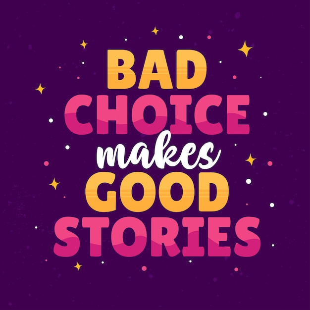 Funny Quotes Bad Choice makes Good Stories. Best Inspirational  Lettering Typography