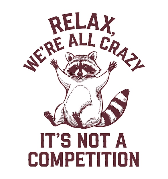 Vector funny raccoon relax were all crazy its not a competition tshirt design trash panda vector tshir