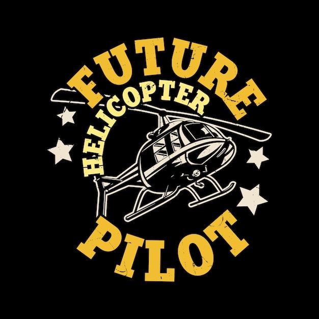 Future Helicopter Pilot Funny Flying Helicopter Retro Vintage Pilot Helicopter Tshirt Design