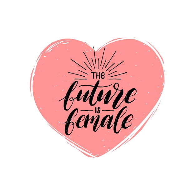 The Future Is Female hand lettering print Vector calligraphic illustration of feminist movement Heart shape background