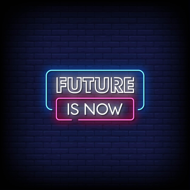 Future Is Now Neon Signs Style Text  