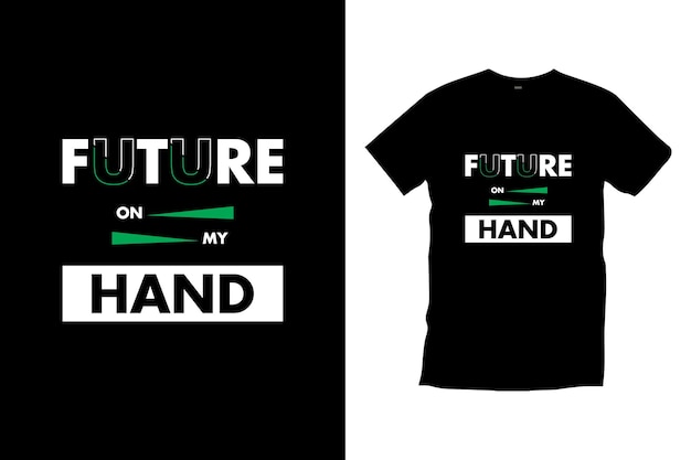 Future on my hand modern typography inspirational quotes t shirt design