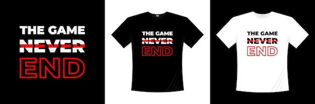 the game never end typography t shirt design