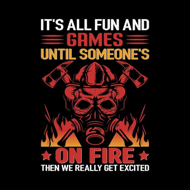 Game tshirt design It's All fun and games until someone's on fire then we really get excited