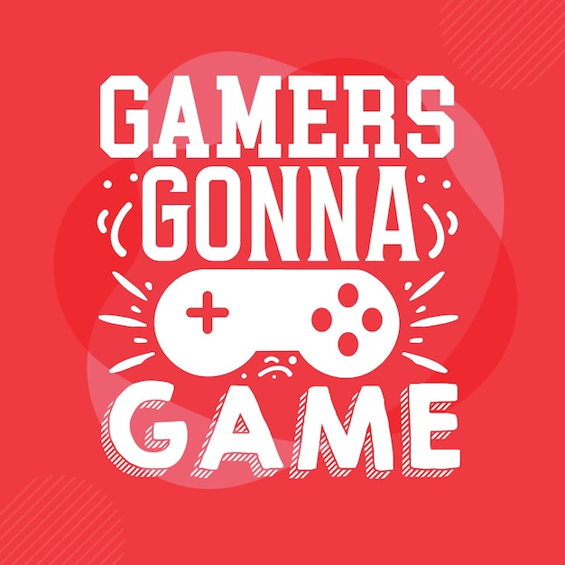 Gamers gonna game Typography Premium Vector Design quote template