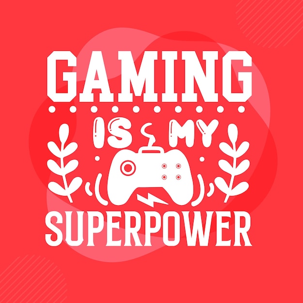 Gaming is my superpower Typography Premium Vector Design quote template