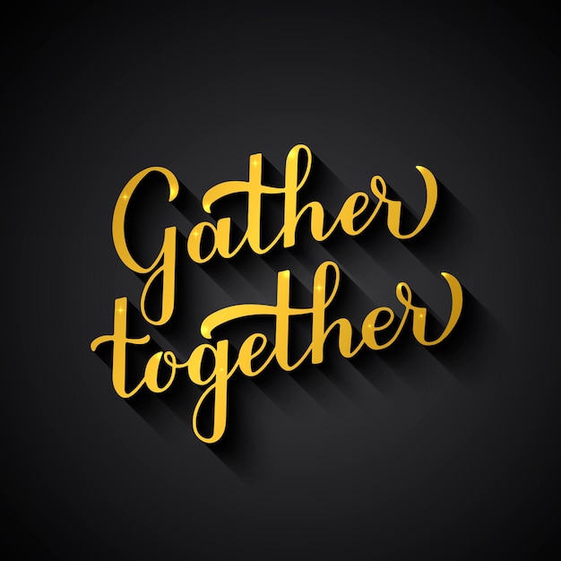 Gather Together gold lettering on black background Modern calligraphy inspirational quote Easy to edit vector template for typography poster banner invitation flyer sign label etc