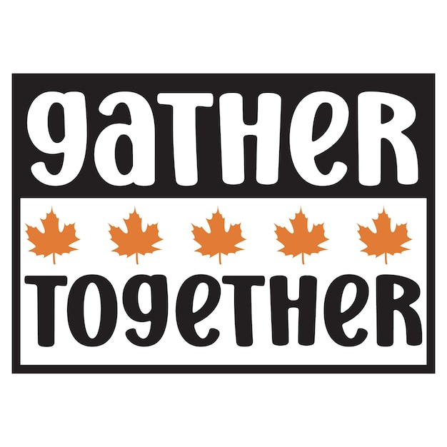 gather together t shirt design