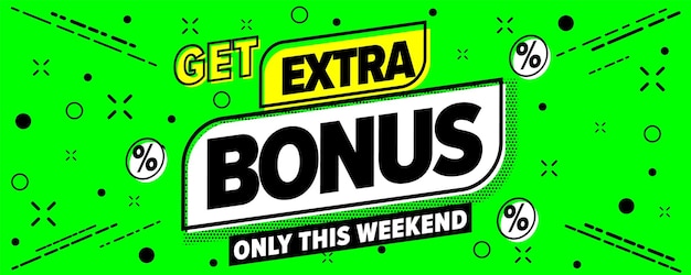 Get extra bonus only this weekend promotion