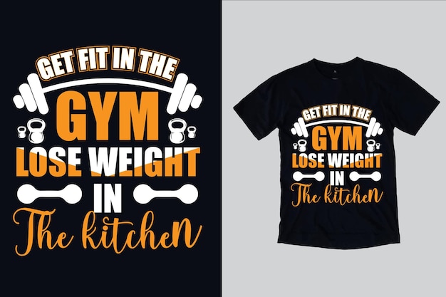 Get fit in the gym lose weight in the kitchen tshirt design