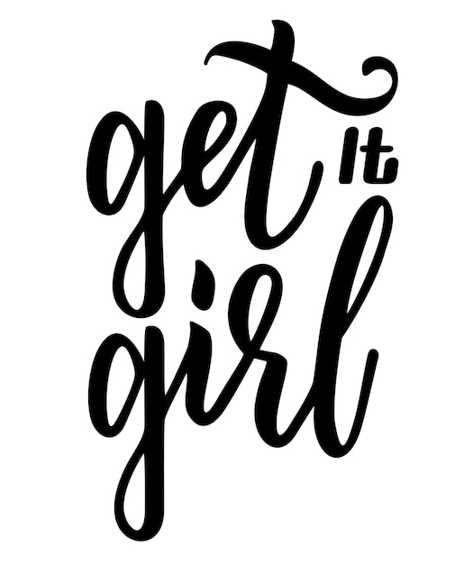 Get it girl Feminism quote A woman s motivational slogan Lettering for tshirts posters and postcards