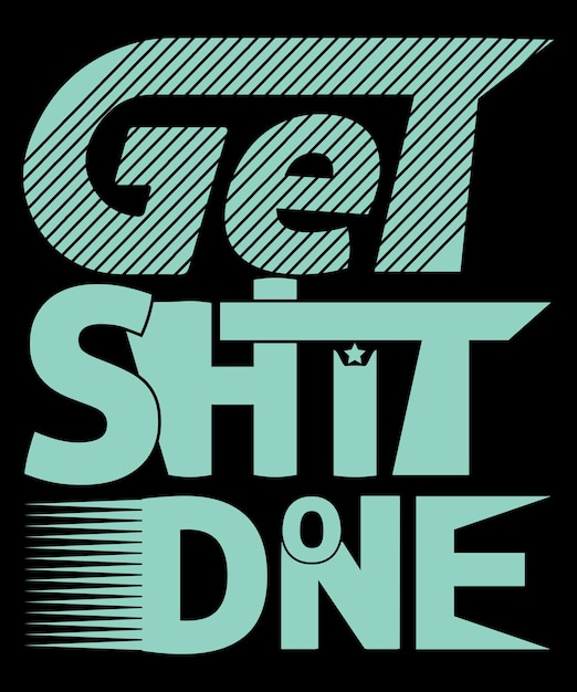 Get Shit Done Custom Typography T-Shirt Design