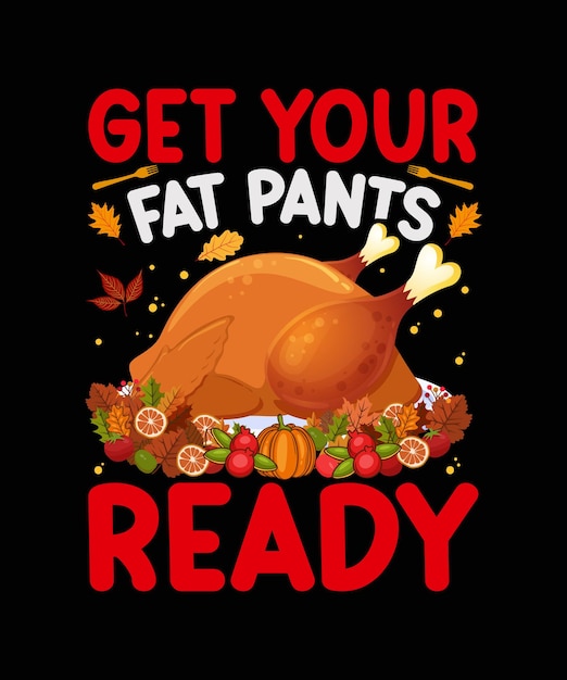 Get Your Fat Pants Ready Thanksgiving T-shirt Design