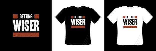 getting wiser typography t-shirt design. Saying, phrase, quotes t shirt.