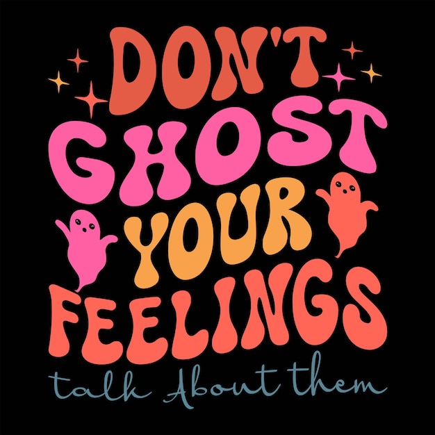 Don't Ghost your Feelings talk About them