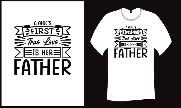 A girl's first true love is her father Typography SVG Cut File T Shirt Design