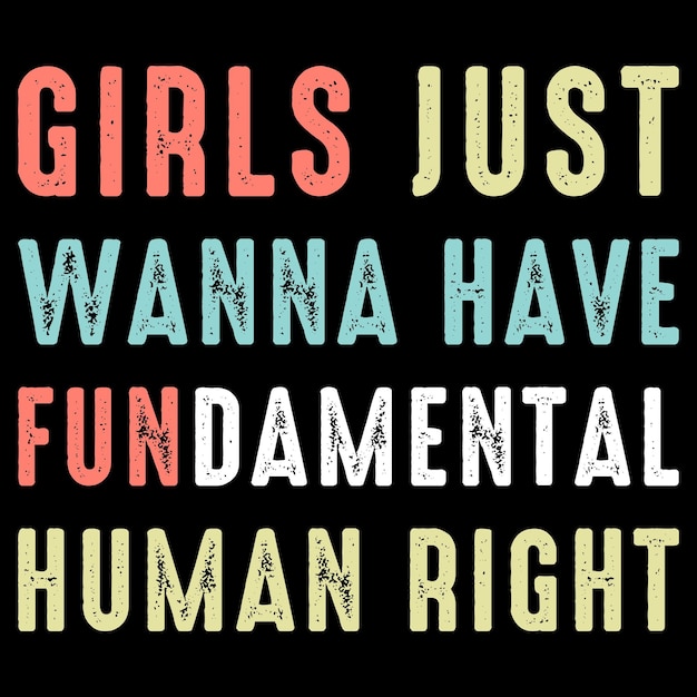 Girls just wanna have fundamental human right Women's rights feminist shirt print template