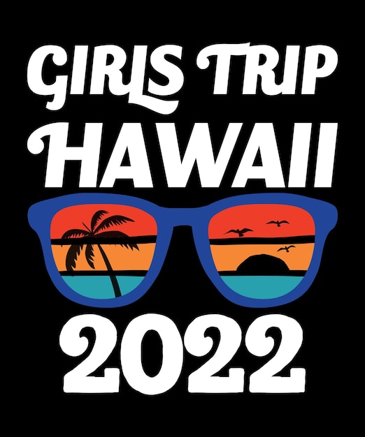 Girls Trip Hawaii 2022 Summer Vacation TShirt