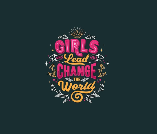 Girls who lead will change the world typography