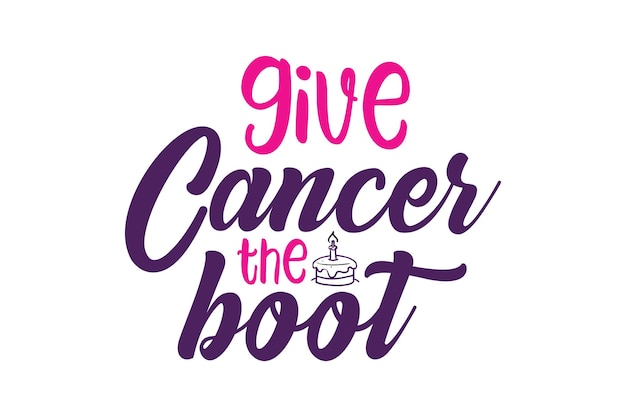 give cancer the boot