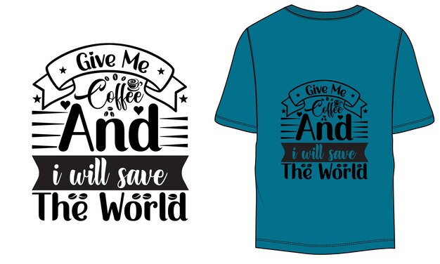 Give me coffee and I will save the world coffee vector template