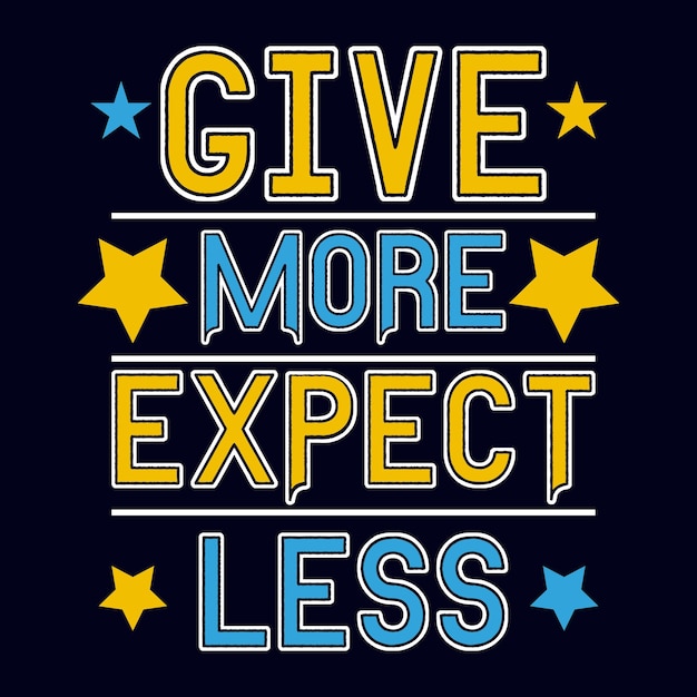 Give more Expect less typography motivational quote design