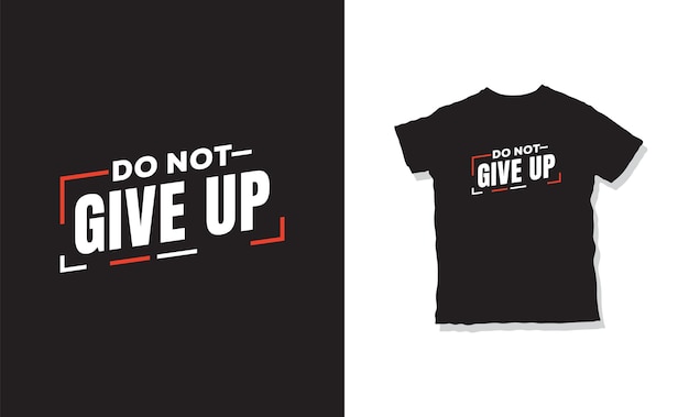 Do not give up t-shirt