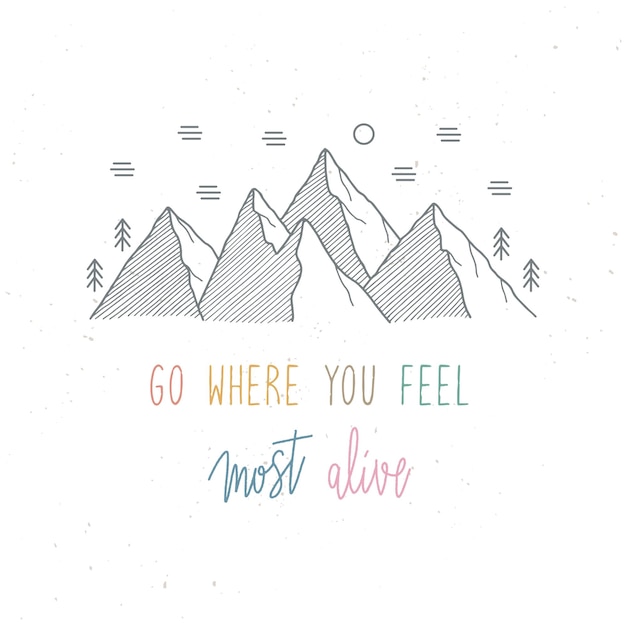 Go where you feel most alive hand lettering with mountain view. Travel concept.